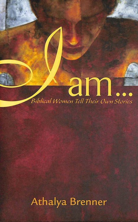 I Am . Biblical Women Tell Their Own Stories