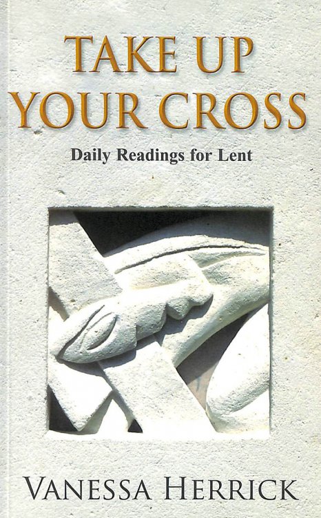 Take Up Your Cross: A Lent Book: Daily Readings for Lent: 18