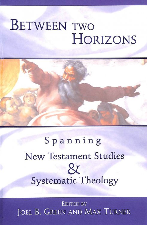 Between Two Horizons: Spanning New Testament Studies and Systematic Theology