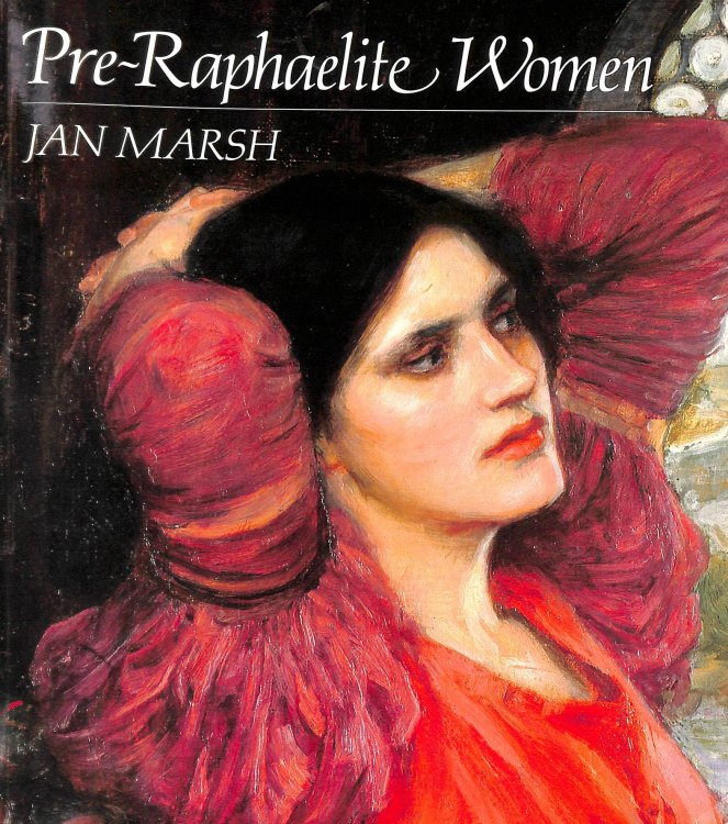Pre-Raphaelite Women: Images of Femininity in Pre-Raphaelite Art