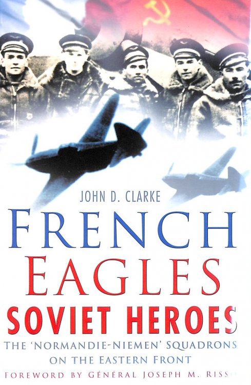 French Eagles, Soviet Heroes: The Normandie-Niemen Squadrons on the Eastern Front