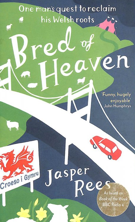 Bred of Heaven: One man's quest to reclaim his Welsh roots