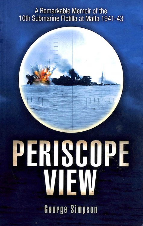 Periscope View: A Remarkable Memoir of the 10th Submarine Flotilla at Malta 1941-1943