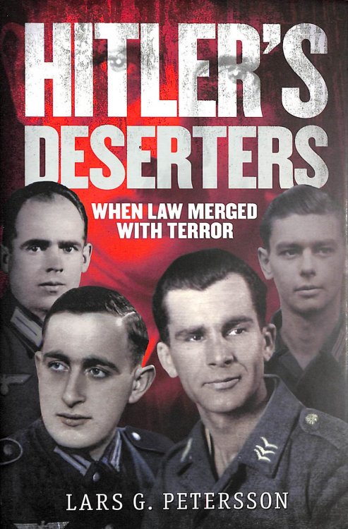 Hitler's Deserters: When Law Merged with Terror: When War Merged with Terror