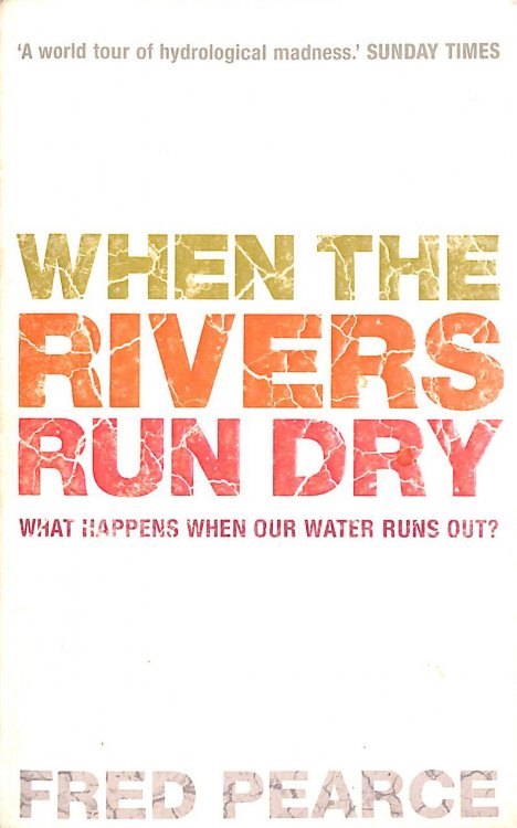 When The Rivers Run Dry: What Happens When Our Water Runs Out