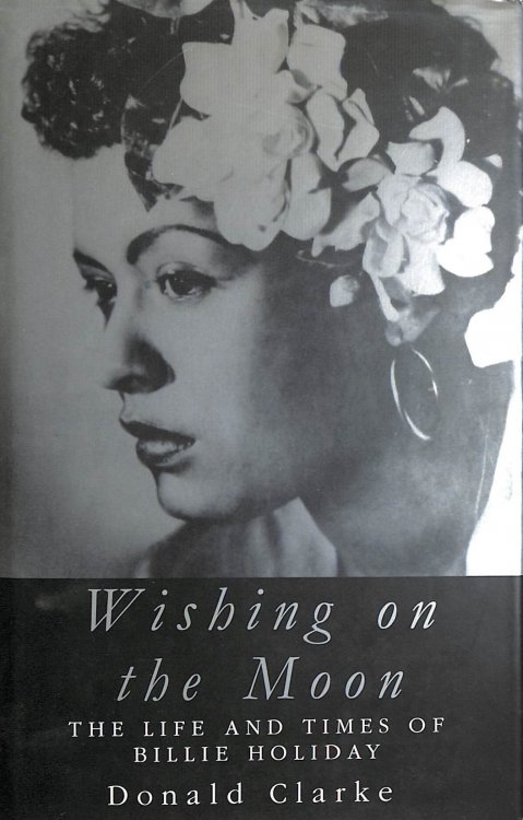 Wishing On the Moon: The Life and Times of Billie Holiday