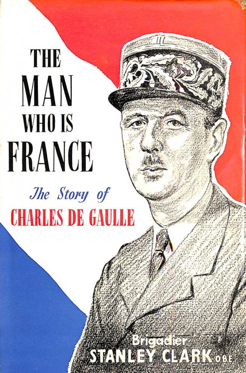 The Man Who is France: The story of Charles De Gaulle
