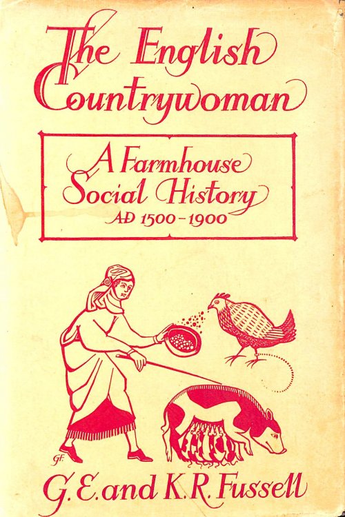 The English Countrywoman: a Farmhouse Social History, a D 1500-1900
