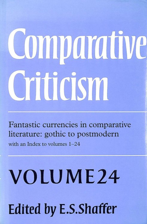 Comparative Criticism: Volume 24, Fantastic Currencies in Comparative Literature: Gothic to Postmodern (Comparative Criticism, Series Number 24)