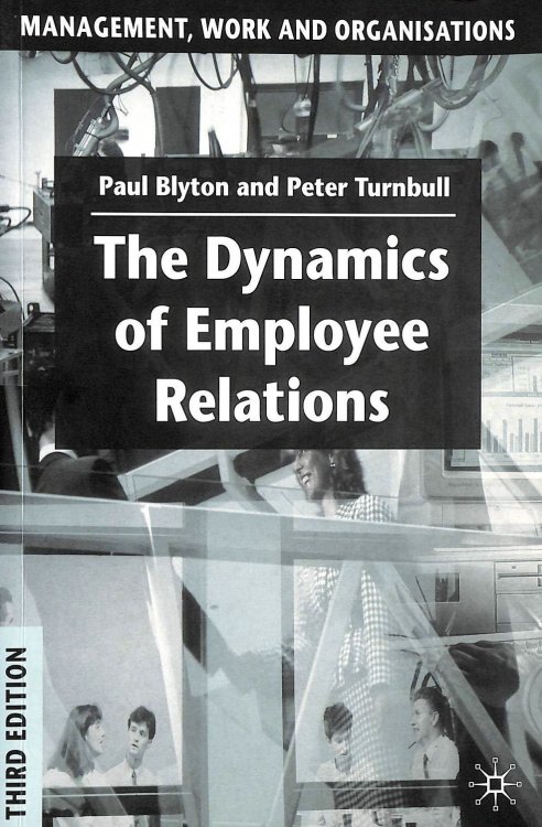 The Dynamics of Employee Relations: 19 (Management, Work and Organisations)