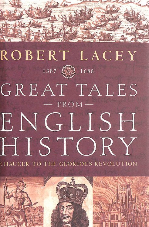 Great Tales from English History: Chaucer to the Glorious Revolution 1387-1688