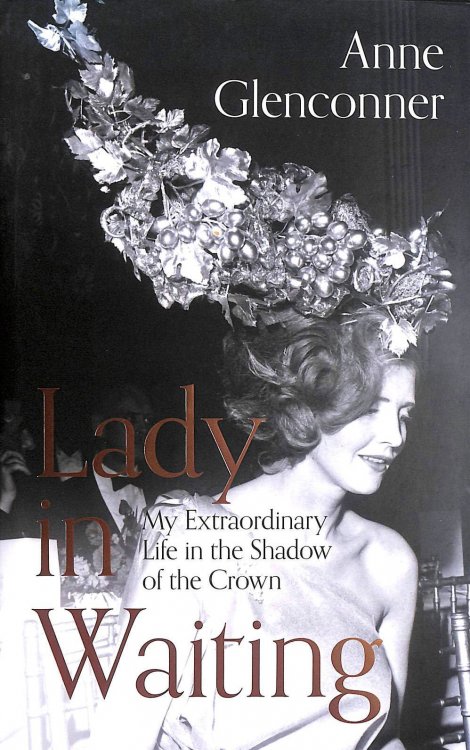 Lady in Waiting: My Extraordinary Life in the Shadow of the Crown