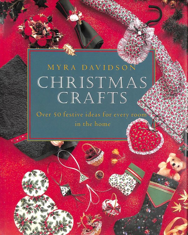 Christmas Crafts: Over 50 Festive Ideas for Every Room in the Home