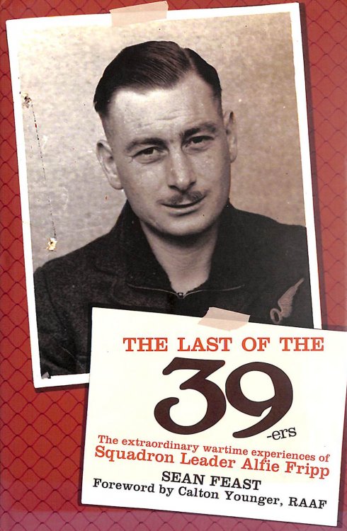 The Last of the 39ers: The Extraordinary Wartime Experiences of Squadron Leader Alfie Fripp