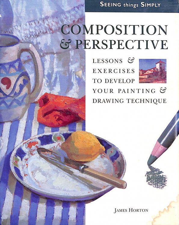 Composition & Perspective : Lessons & Exercises to Develop Your Painting & (Seeing Things Simply)