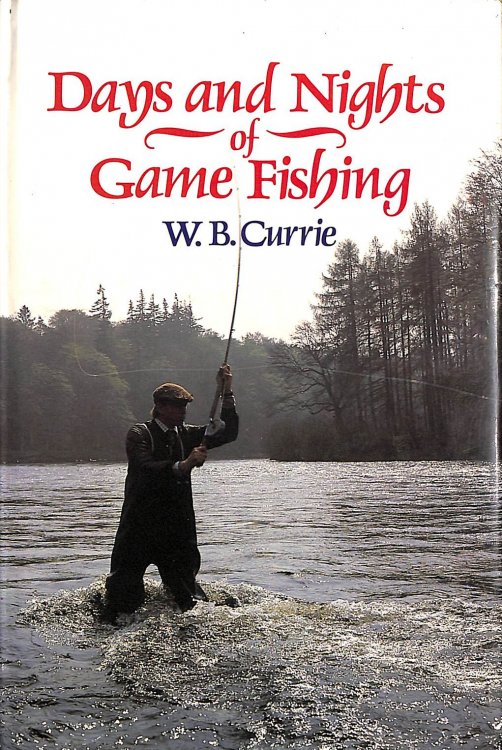 Days and Nights of Game Fishing: A Book of Places, Experiences, Discussion and Atmosphere on the Catching of Trout, Sea Trout and Salmon