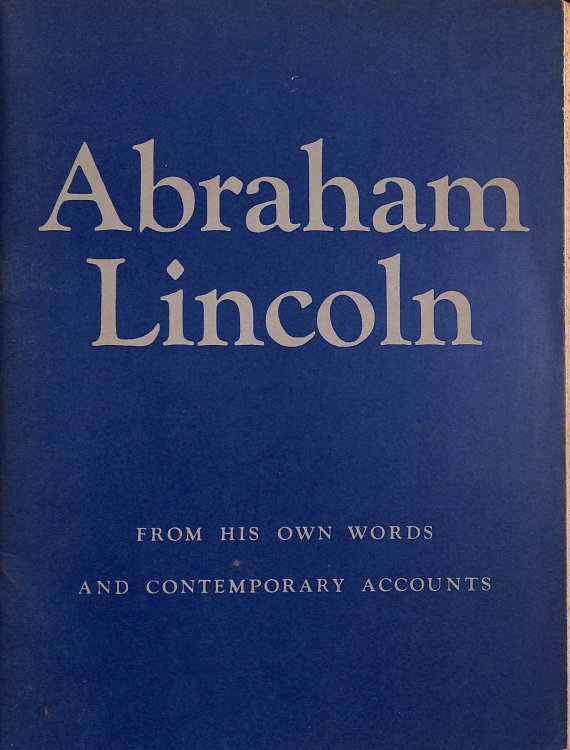 Abraham Lincoln From His Own Words And Contemporary Accounts