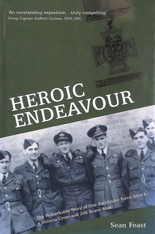 Heroic Endeavour: The Remarkable Story of One Pathfinder Force Attack, a Victoria Cross and 206 Brave Men