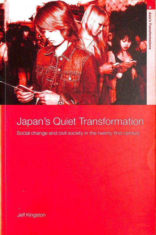 Japan's Quiet Transformation: Social Change and Civil Society in 21st Century Japan (Asia's Transformations)