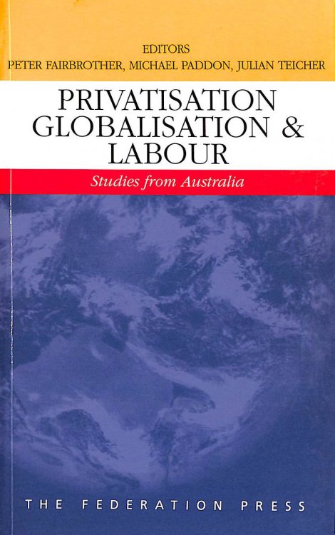 Privatisation, Globalisation and Labour: Studies from Australia