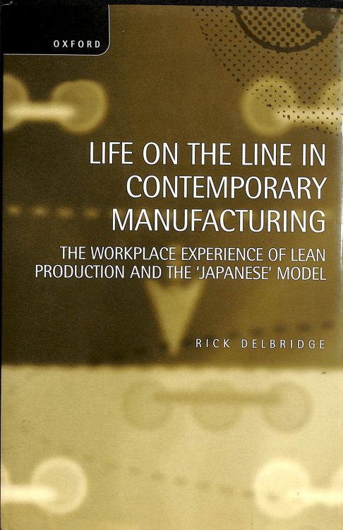 Life on the Line in Contemporary Manufacturing: The Workplace Experience of Lean Production and the 'Japanese' Model