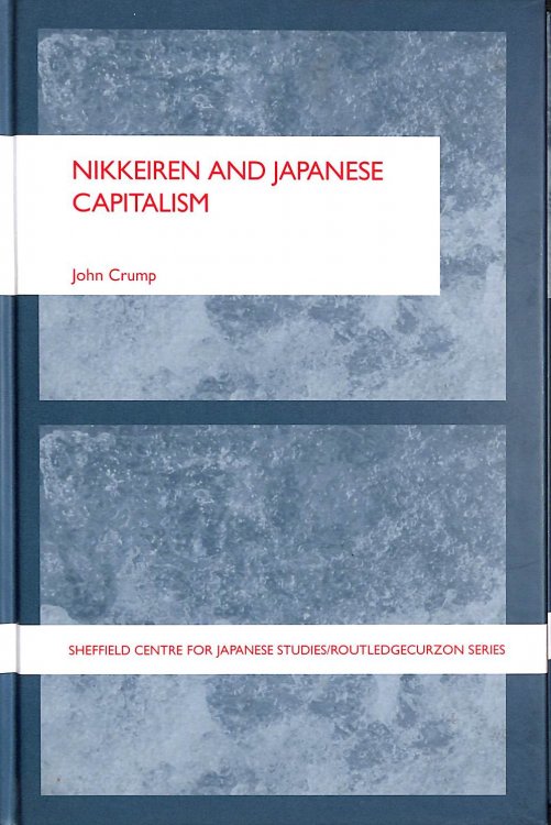 Nikkeiren and Japanese Capitalism (The University of Sheffield / Routledge Japanese Studies Series)