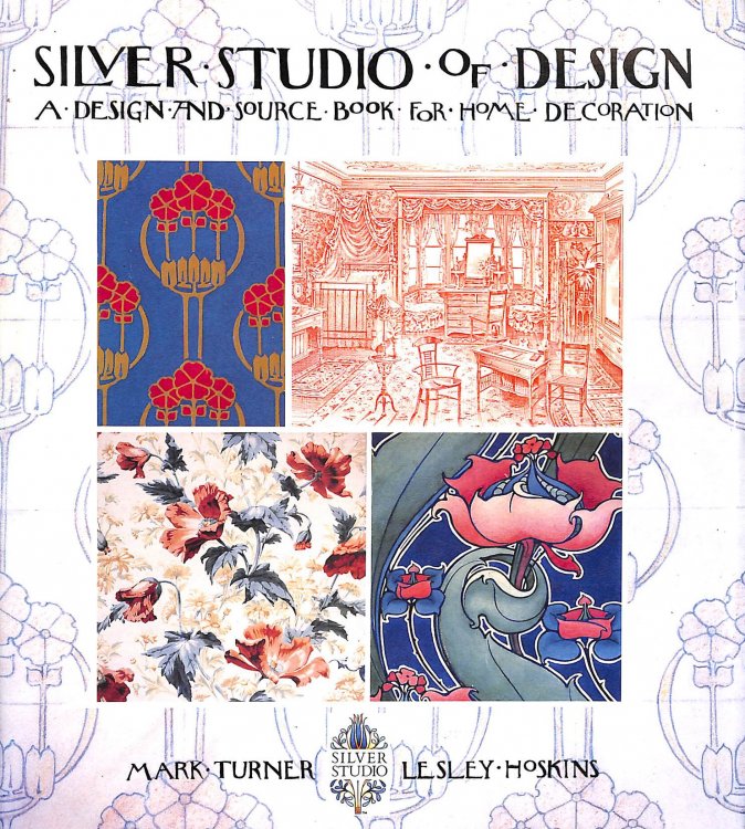 The Silver Studio of Design: Victorian; Edwardian; Art Nouveau; Art Deco:A Design And Source Book For Home Decoration