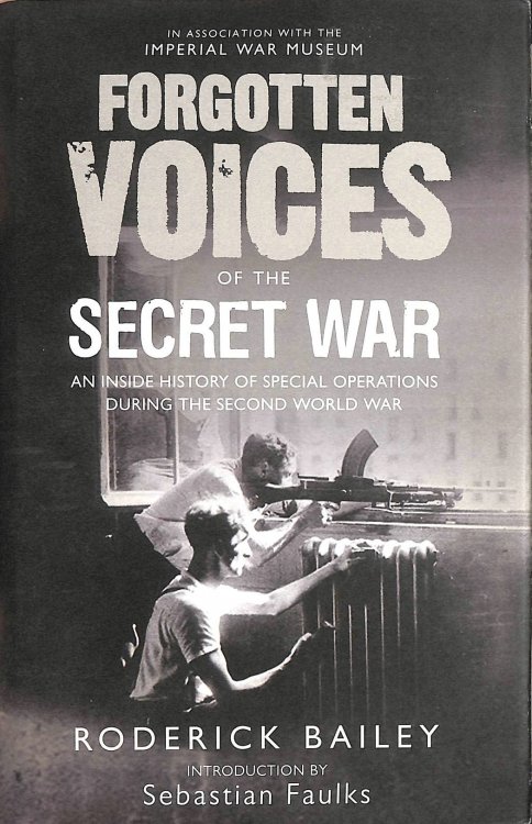 Forgotten Voices of the Secret War: An Inside History of Special Operations in the Second World War