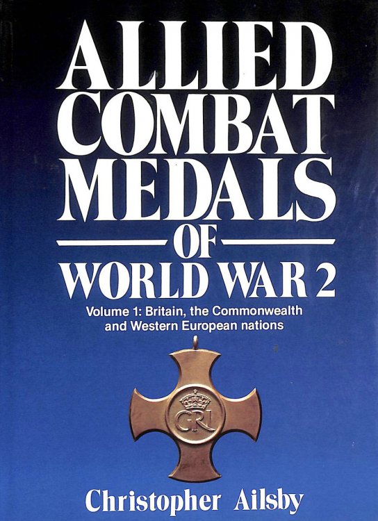 Allied Combat Medals of Word War 2, Volume 1: Britain, the Commonwealth and Western European Nations