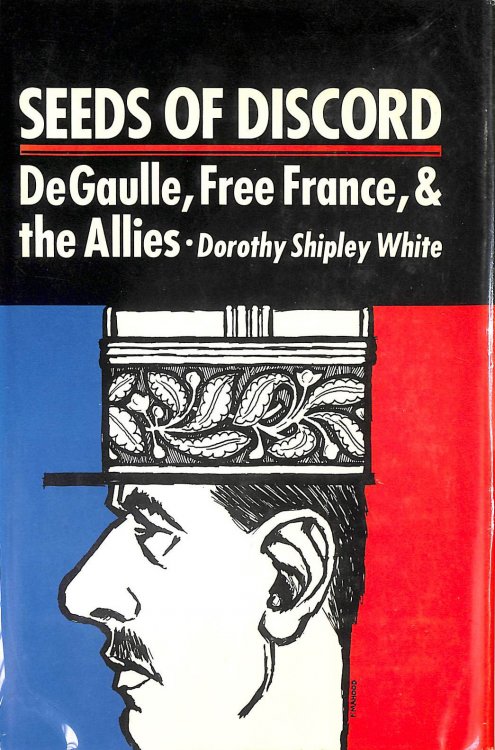 Seeds of discord: De Gaulle, Free France, and the Allies