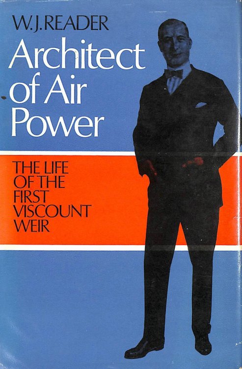 Architect of Air Power. The Life of the first Viscount Weir of Eastwood 1877-1959