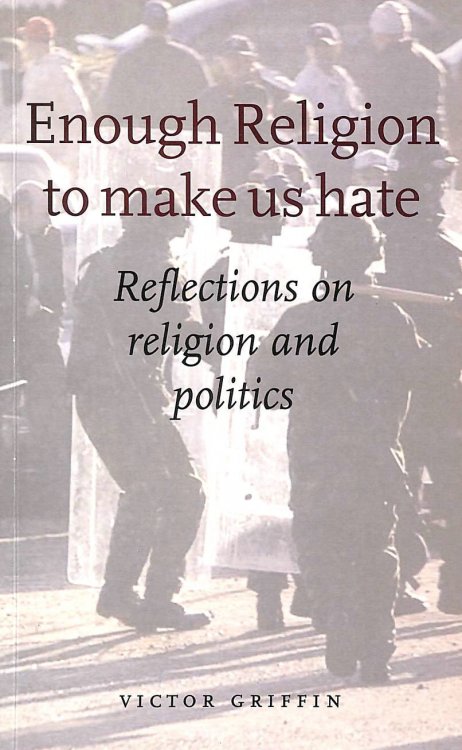 Enough Religion to Make Us Hate: Reflections on Religion and Politics