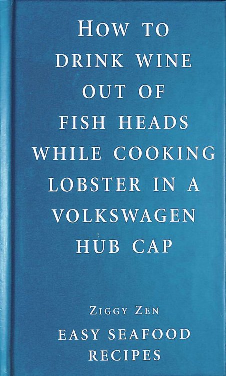 How to Drink Wine Out of Fish Heads While Cooking Lobster in a Volkswagen Hub Cap ; Easy Sea food Recipes (Ziggy Zen)