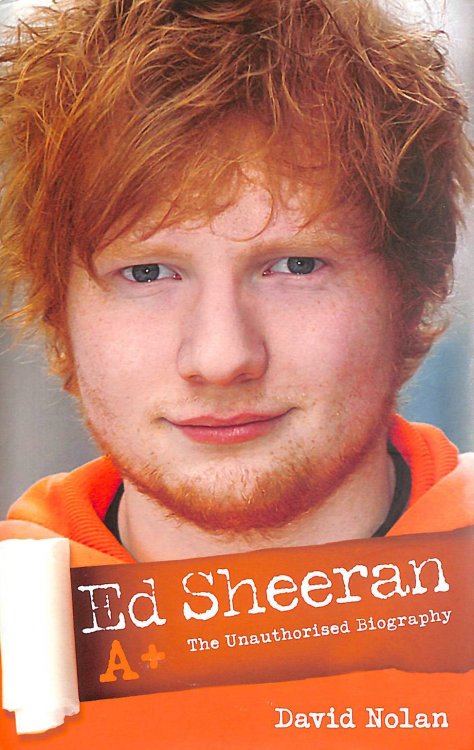 Ed Sheeran A+ - The Unauthorised Biography