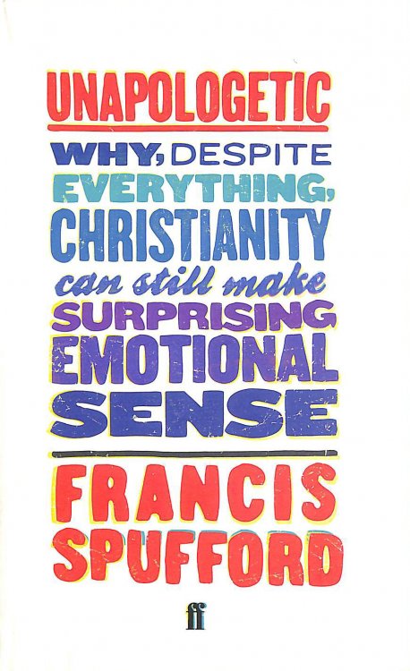 Unapologetic: Why, despite everything, Christianity can still make surprising emotional sense