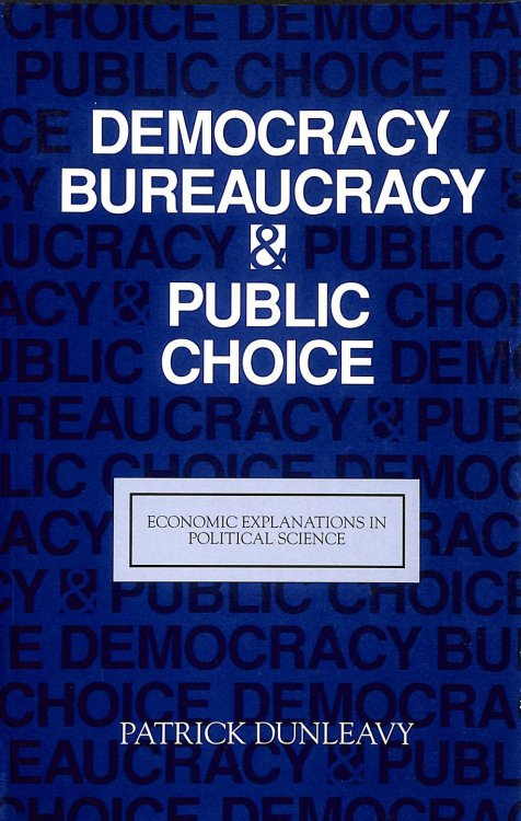 Democracy, Bureaucracy and Public Choice: Economic Approaches in Political Science