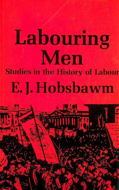 Labouring Men. Studies in the History of Labour