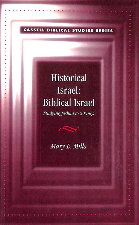 Historical Israel, Biblical Israel: Studying Joshua to 2 Kings (Cassell Biblical Studies)