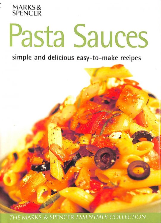 Pasta Sauces: Simple and Delicious Easy-to-Make Recipes (The Marks & Spencer essentials collection)