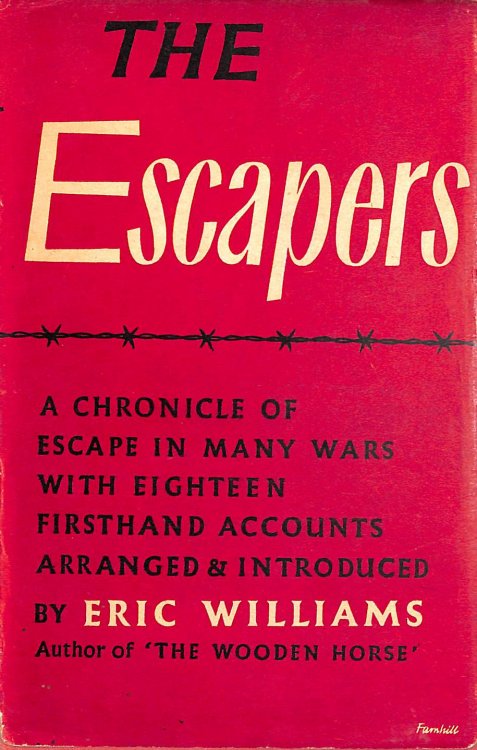 The Escapers . A Chronicle of Escape in Many Wars with Eighteen First-Hand Accounts Arranged and Introduced by Eric Williams