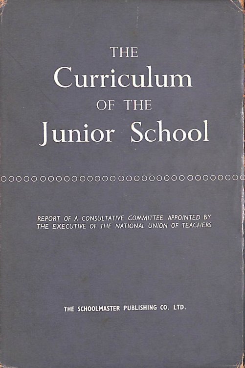 The Curriculum of the Junior School: A report of a consultative committee appointed by the Executive of the National Union of Teachers