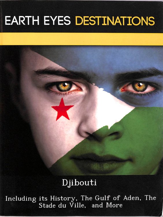 Djibouti: Including its History, The Gulf of Aden, The Stade du Ville, and More