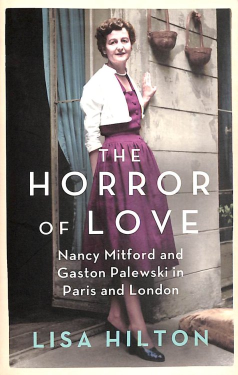The Horror of Love: Nancy Mitford and Gaston Palewski in Paris and London
