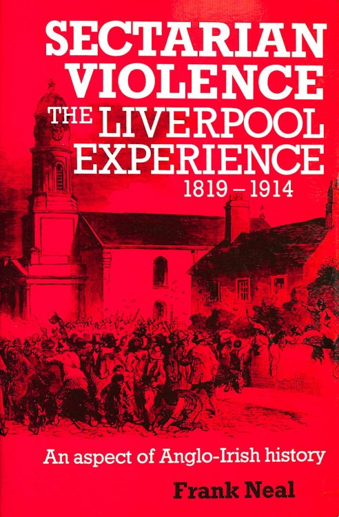 Sectarian Violence: The Liverpool Experience, 1819-1914 - An Aspect of Anglo-Irish History