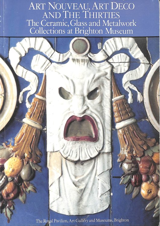 Art Nouveau, Art Deco And The Thirties: The Ceramic, Glass And Metalwork Collections At Brighton Museum