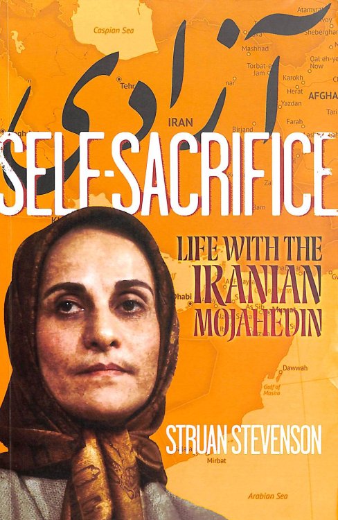Self-Sacrifice: Life with the Mojahedin: Life with the Iranian Mojahedin