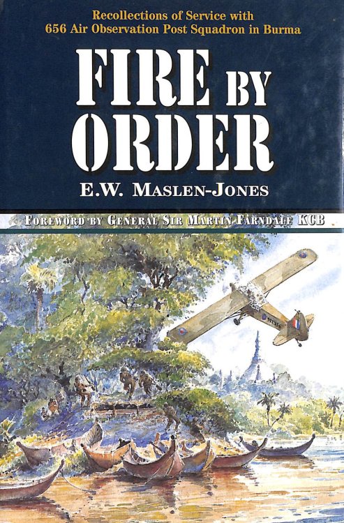 Fire by Order: the Story of 656 Air Observation Post Squadron Raf / ra in Sth East Asia 1943-1947
