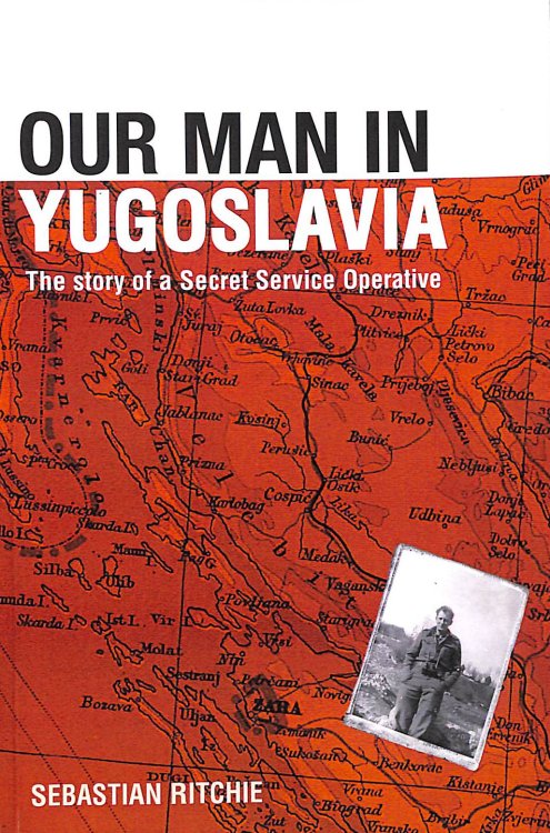Our Man in Yugoslavia: The Story of a Secret Service Operative (Studies in Intelligence)