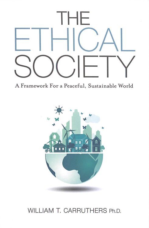 The Ethical Society: A Framework For a Peaceful, Sustainable World