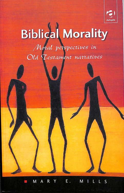 Biblical Morality: Moral Perspectives in Old Testament Narratives (Heythrop Studies in Contemporary Philosophy, Religion and Theology)